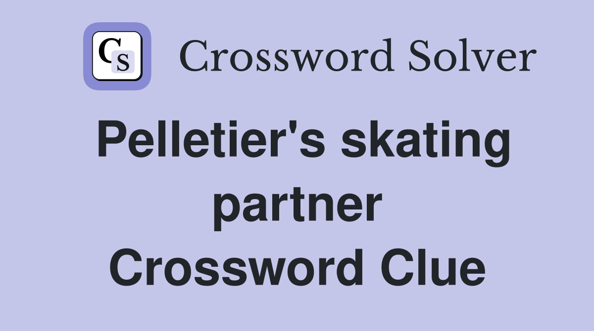 Pelletier's skating partner Crossword Clue