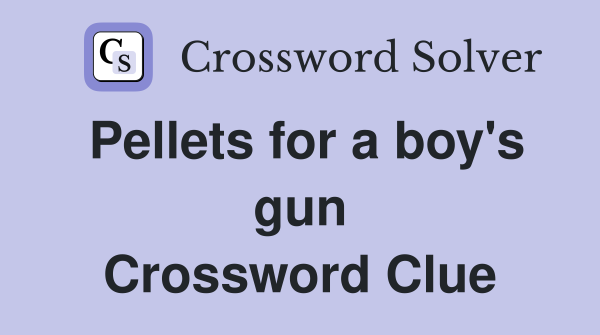 Pellets for a boy's gun Crossword Clue