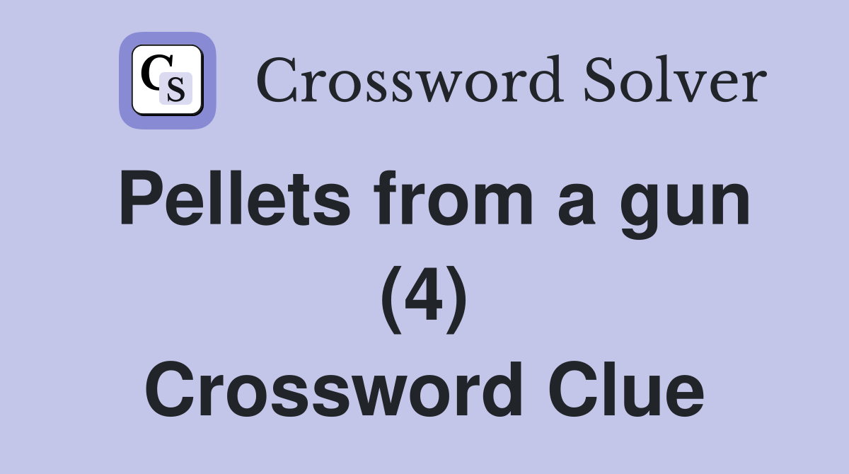 Pellets from a gun (4) Crossword Clue
