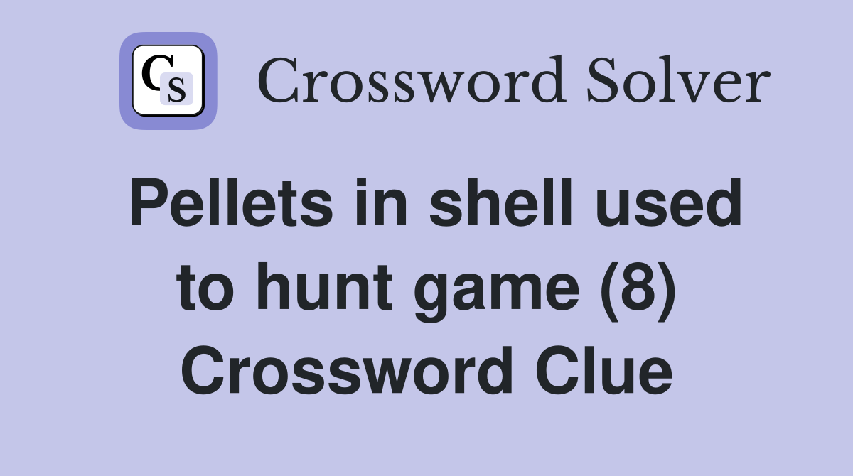 Pellets in shell used to hunt game (8) Crossword Clue