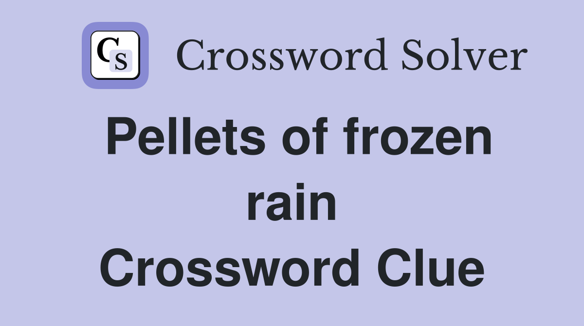 Pellets of frozen rain Crossword Clue