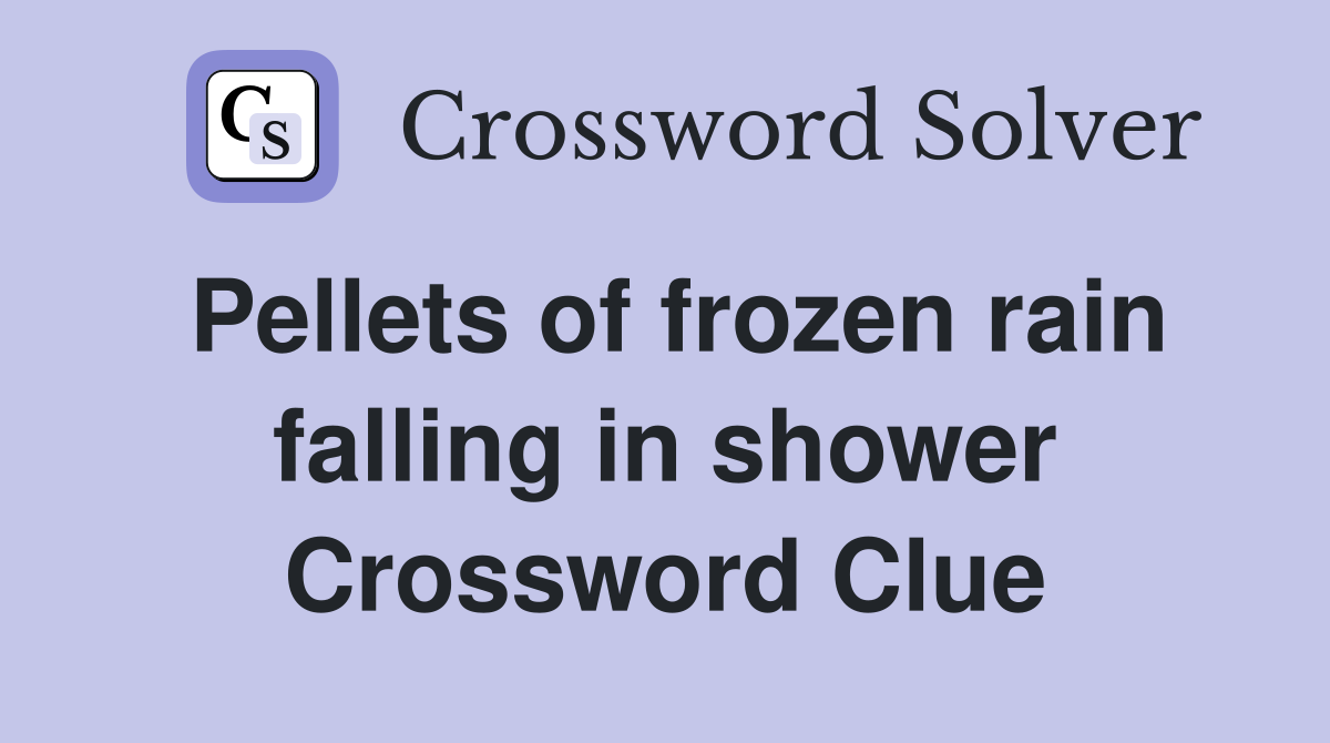 Pellets of frozen rain falling in shower Crossword Clue