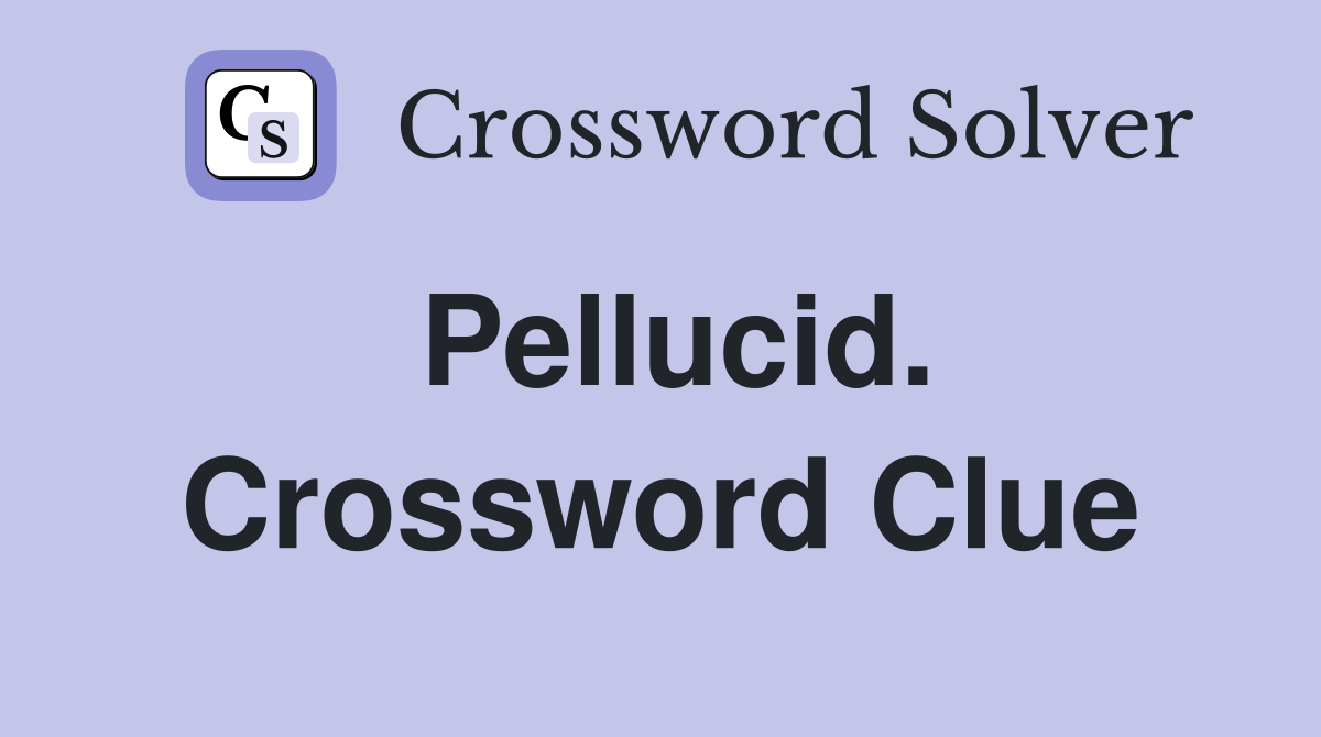 Pellucid. Crossword Clue