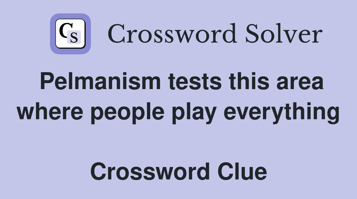 Pelmanism tests this area where people play everything  Crossword Clue