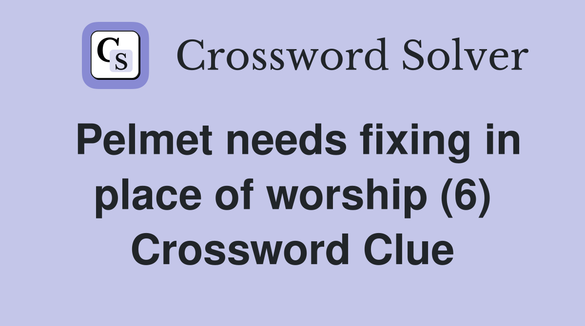 Pelmet needs fixing in place of worship (6) Crossword Clue