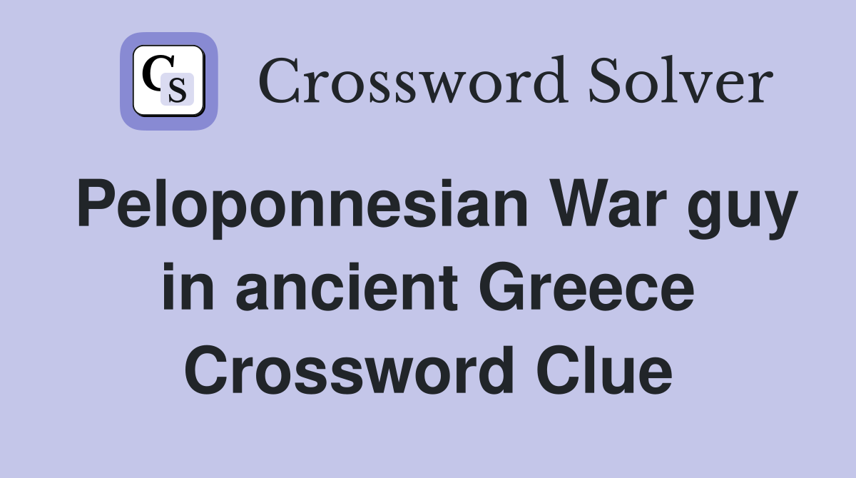 Peloponnesian War guy in ancient Greece Crossword Clue