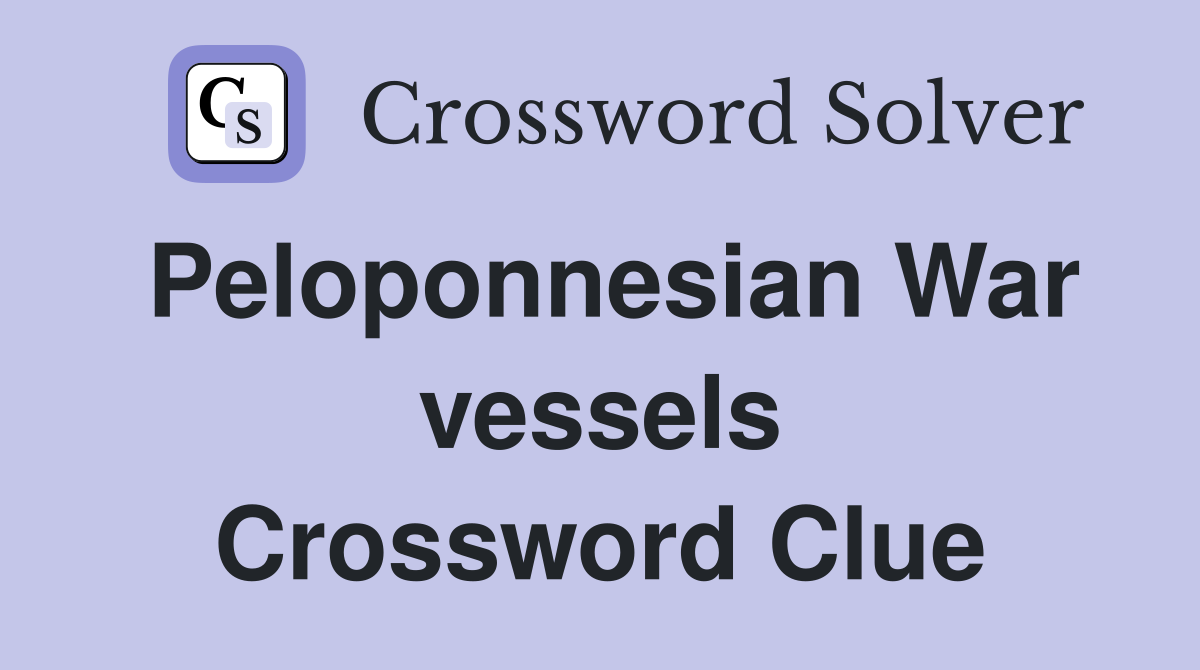 Peloponnesian War vessels Crossword Clue