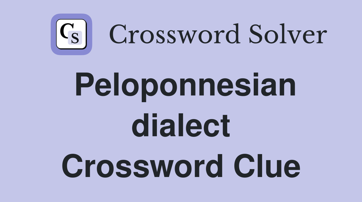 Peloponnesian dialect Crossword Clue