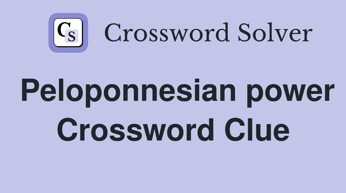 Peloponnesian power Crossword Clue