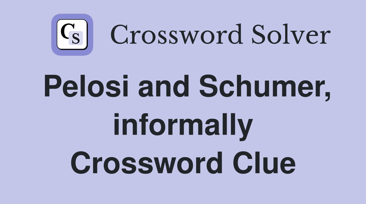 Pelosi and Schumer, informally Crossword Clue
