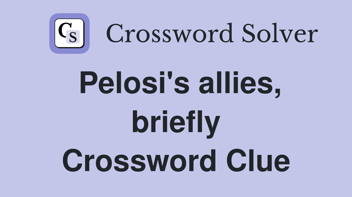 Pelosi's allies, briefly Crossword Clue