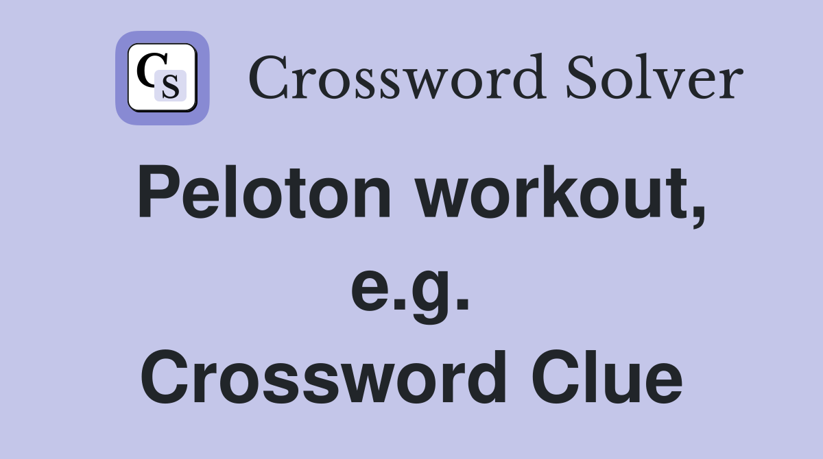 Peloton workout, e.g. Crossword Clue