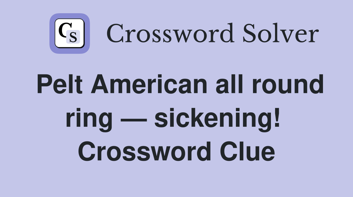 Pelt American all round ring — sickening!  Crossword Clue