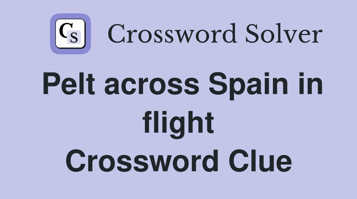 Pelt across Spain in flight Crossword Clue