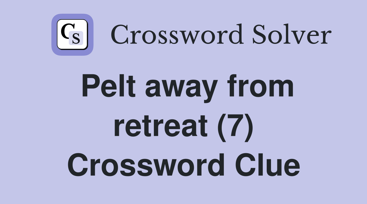 Pelt away from retreat (7) Crossword Clue