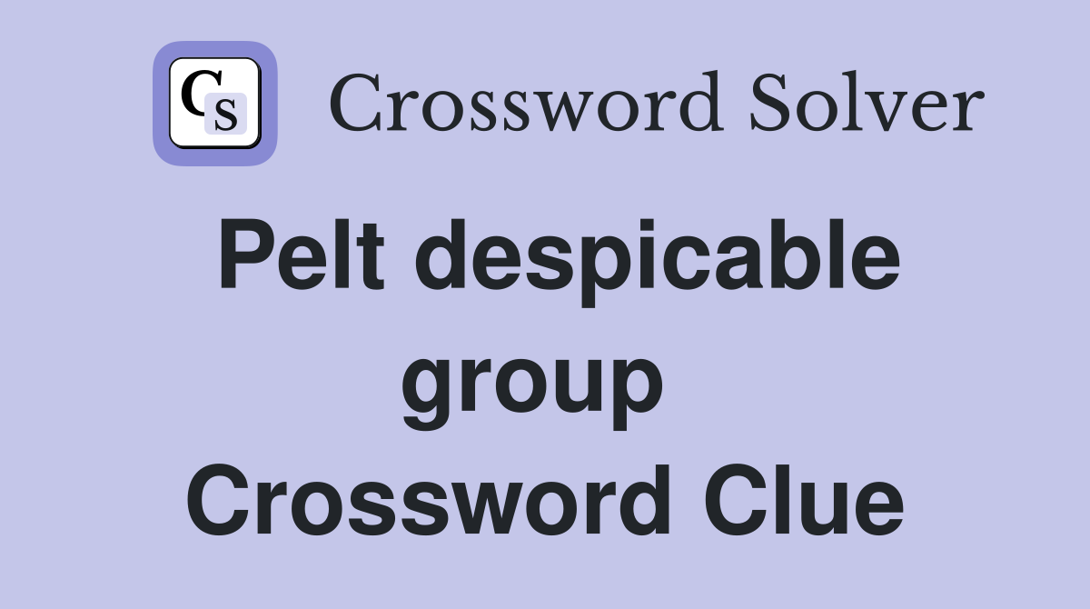 Pelt despicable group  Crossword Clue
