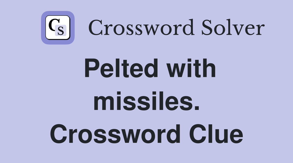 Pelted with missiles. Crossword Clue