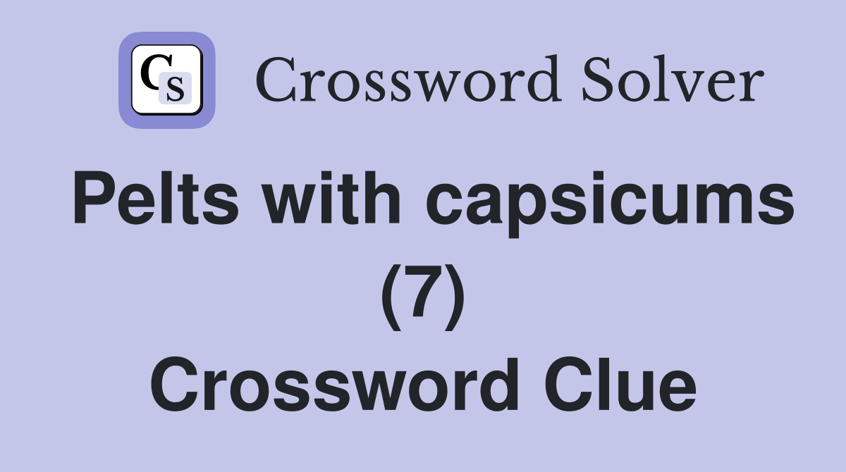 Pelts with capsicums (7) Crossword Clue