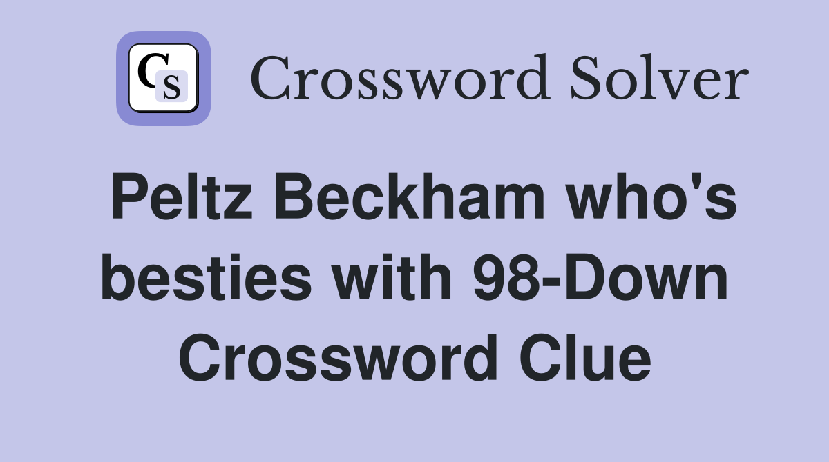 Peltz Beckham who's besties with 98-Down Crossword Clue