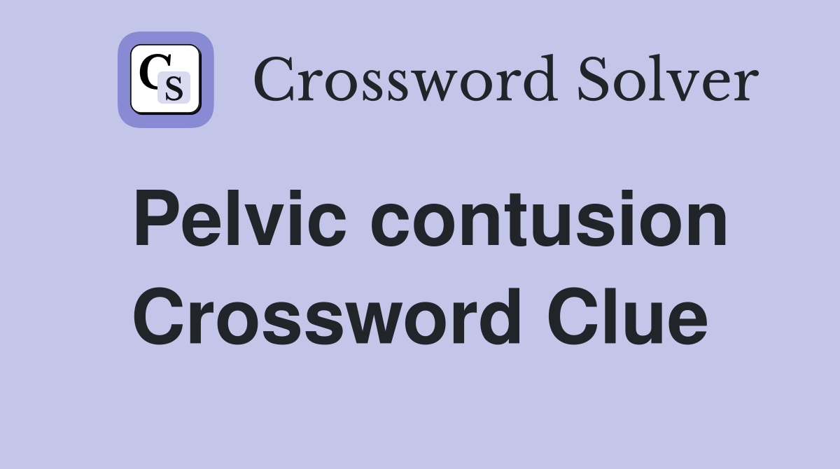Pelvic contusion Crossword Clue
