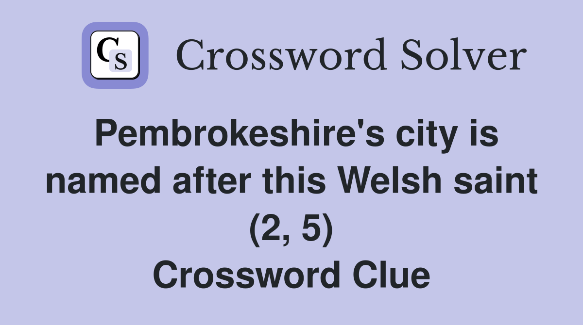 Pembrokeshire's city is named after this Welsh saint (2, 5) Crossword Clue