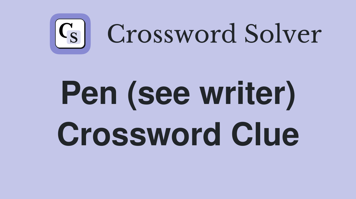 Pen (see writer)  Crossword Clue