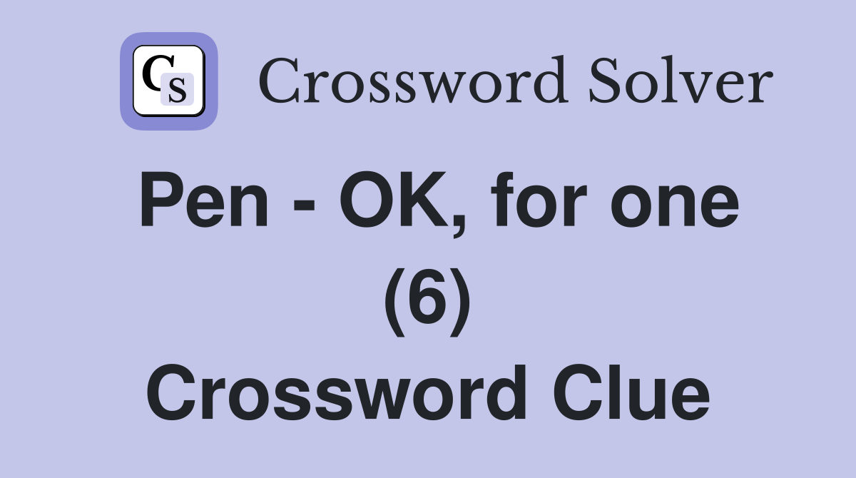Pen - OK, for one (6) Crossword Clue
