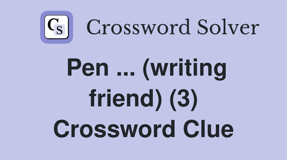 Pen ... (writing friend) (3) Crossword Clue