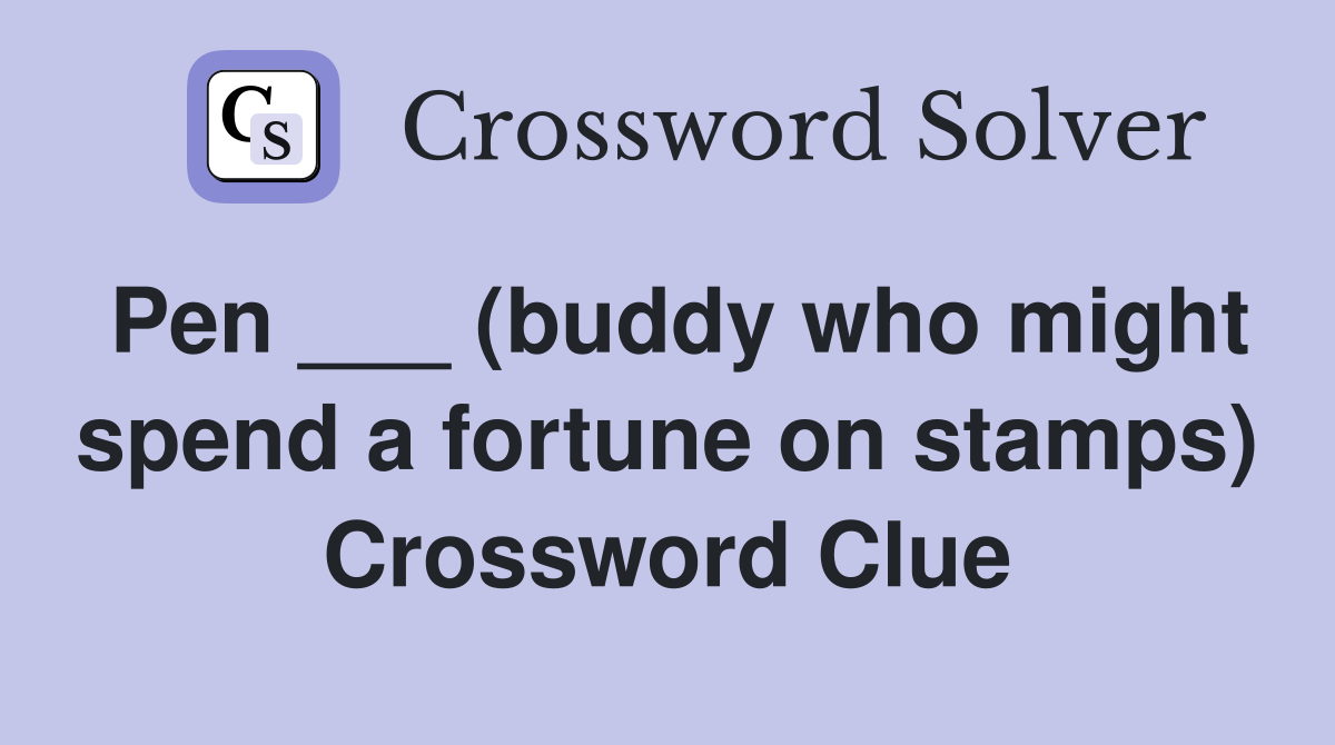 Pen ___ (buddy who might spend a fortune on stamps) Crossword Clue