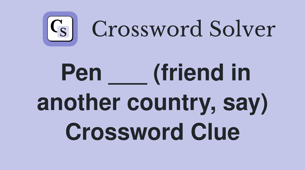 Pen ___ (friend in another country, say) Crossword Clue