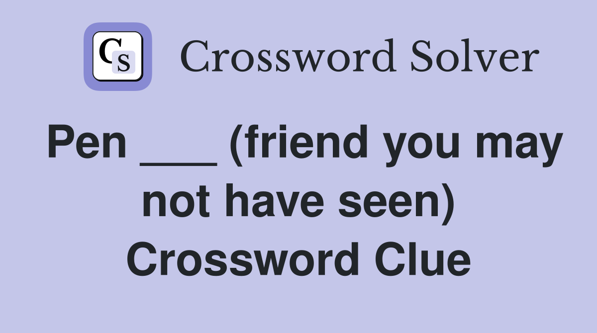 Pen ___ (friend you may not have seen) Crossword Clue