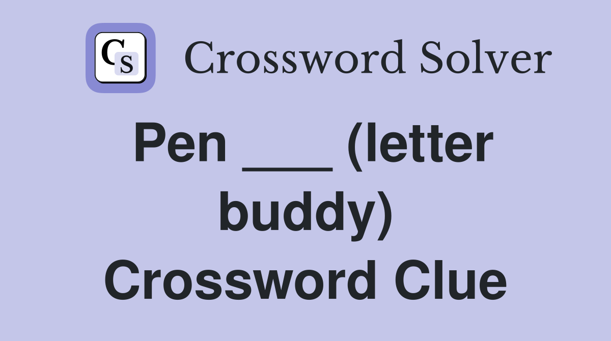 Pen ___ (letter buddy) Crossword Clue