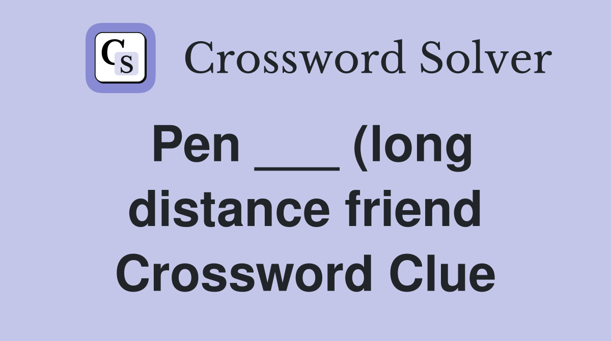 Pen (long distance friend) Crossword Clue Answers Crossword Solver Pen (long distance friend) Crossword Clue Answers Crossword Solver