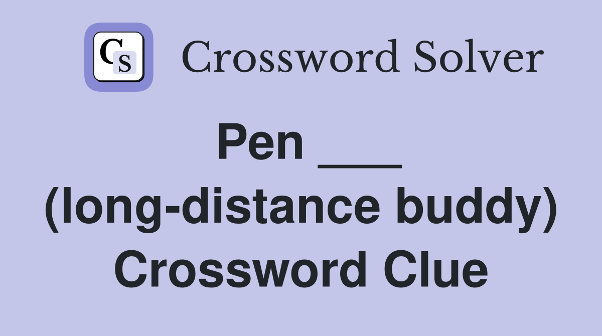 Pen ___ (long-distance buddy) Crossword Clue