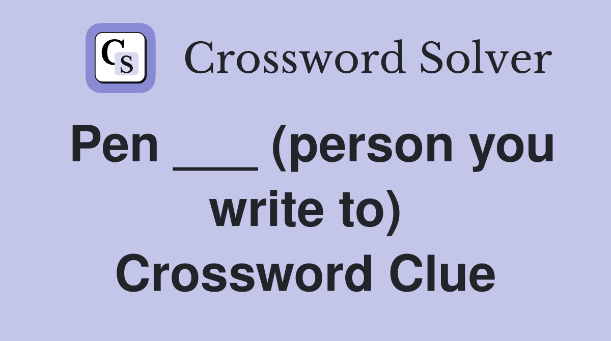 Pen ___ (person you write to) Crossword Clue