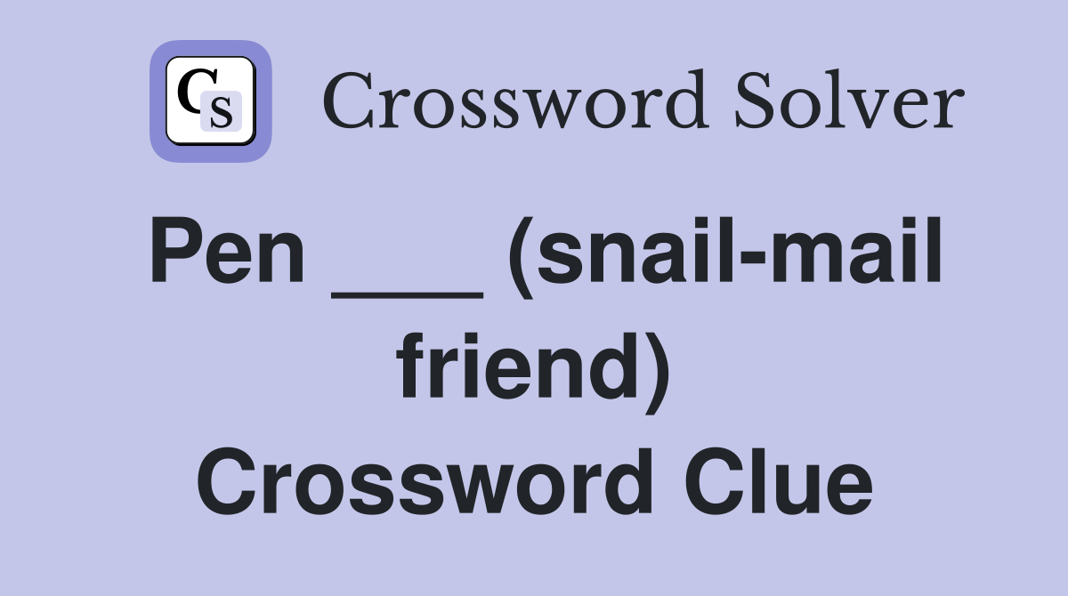 Pen ___ (snail-mail friend) Crossword Clue