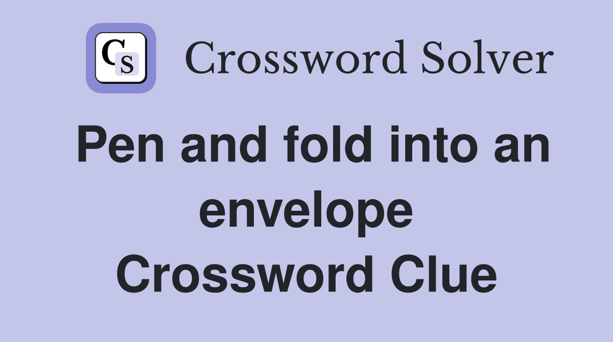Pen and fold into an envelope Crossword Clue