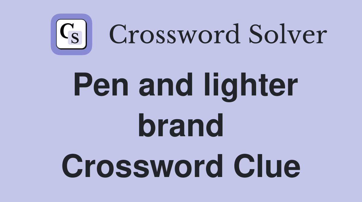 Pen and lighter brand Crossword Clue