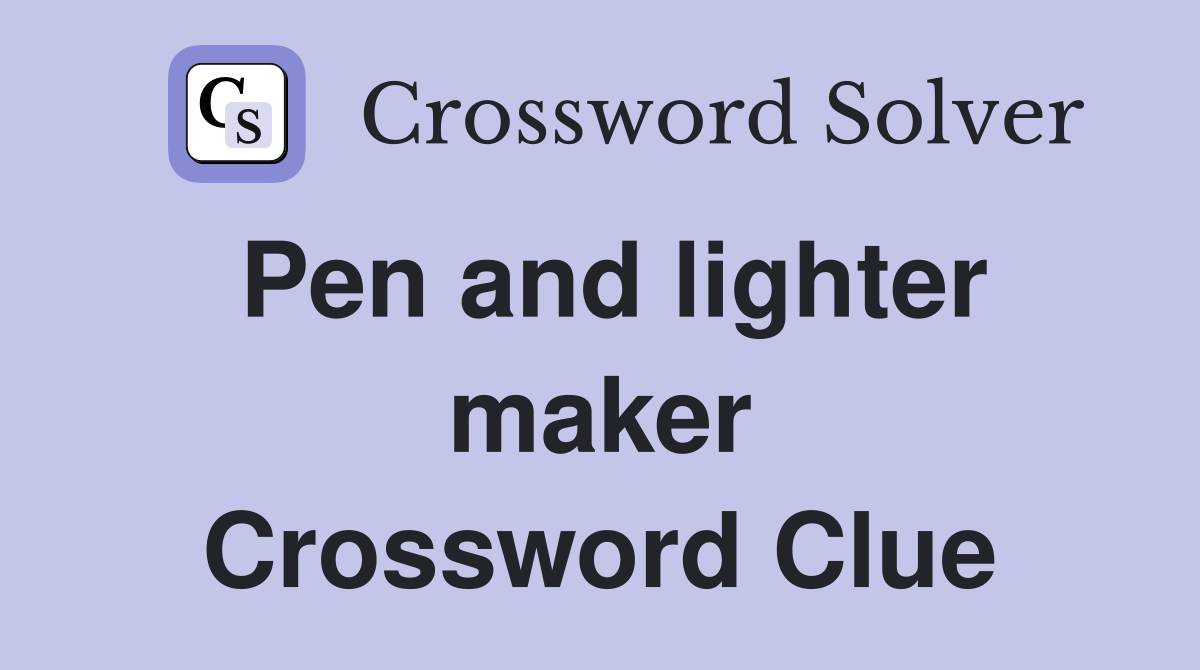 Pen and lighter maker Crossword Clue