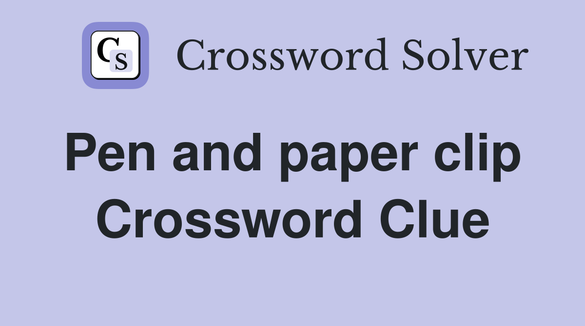 Pen and paper clip  Crossword Clue