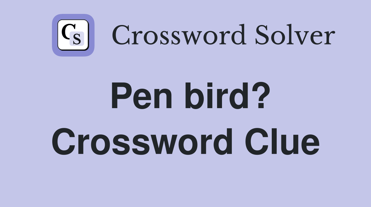 Pen bird? Crossword Clue