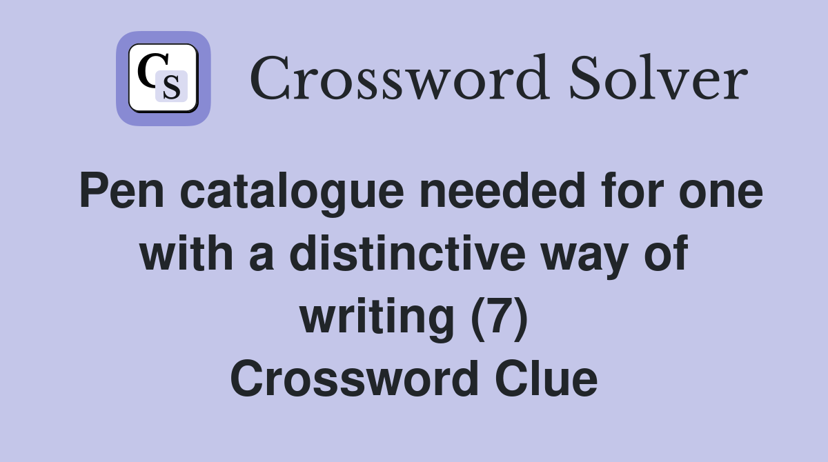 Pen catalogue needed for one with a distinctive way of writing (7) Crossword Clue