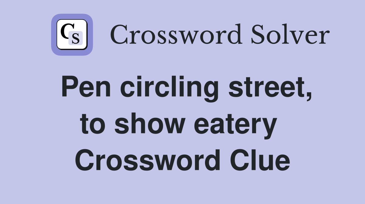Pen circling street, to show eatery  Crossword Clue