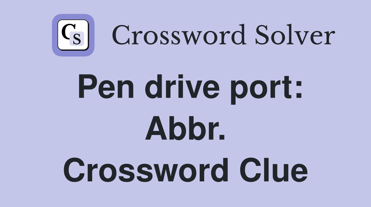 Pen drive port: Abbr. Crossword Clue