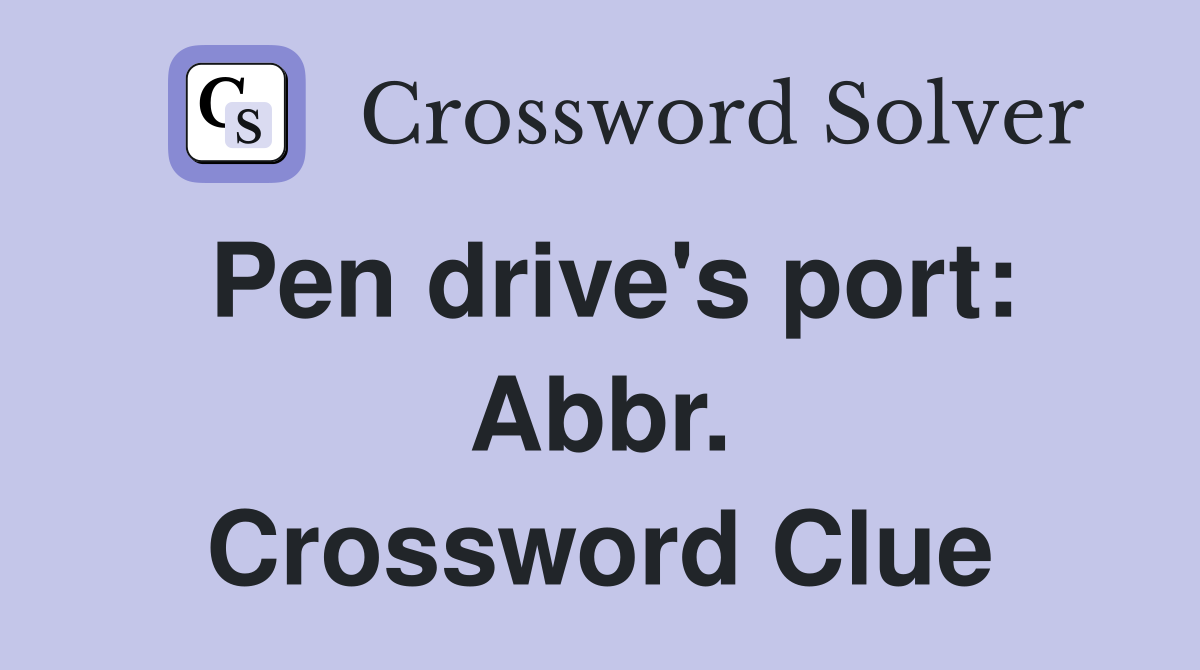 Pen drive's port: Abbr. Crossword Clue