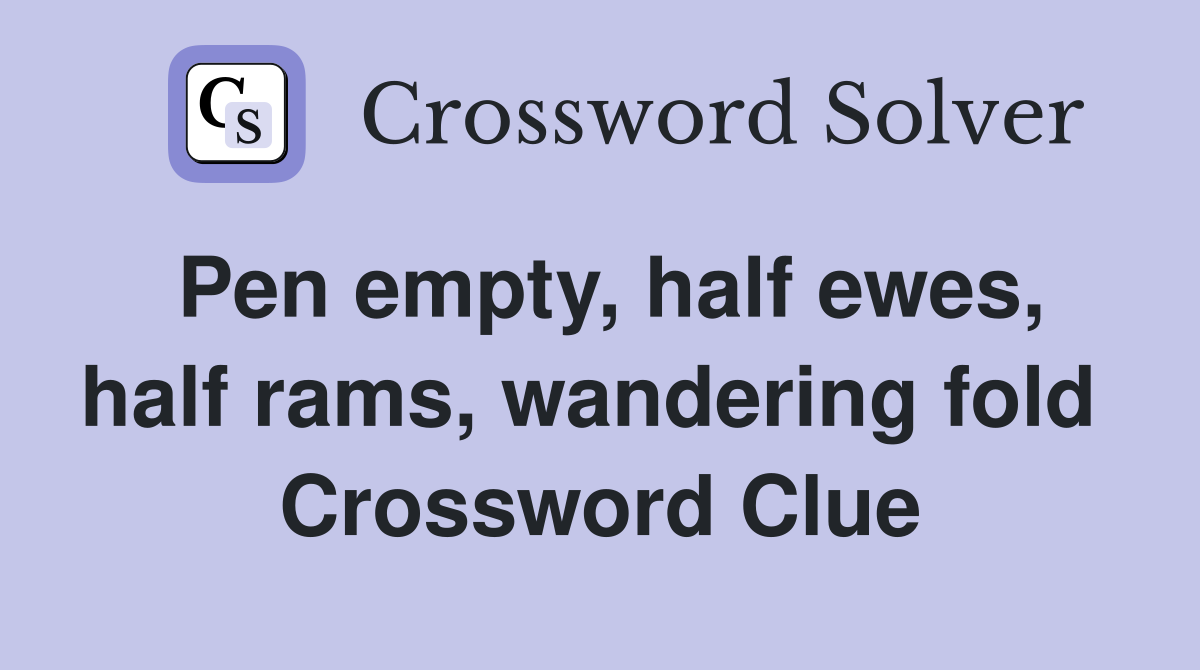 Pen empty, half ewes, half rams, wandering fold  Crossword Clue