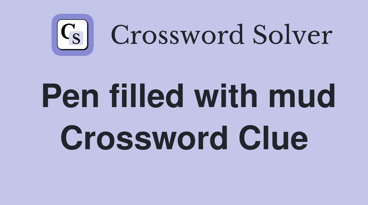 Pen filled with mud Crossword Clue