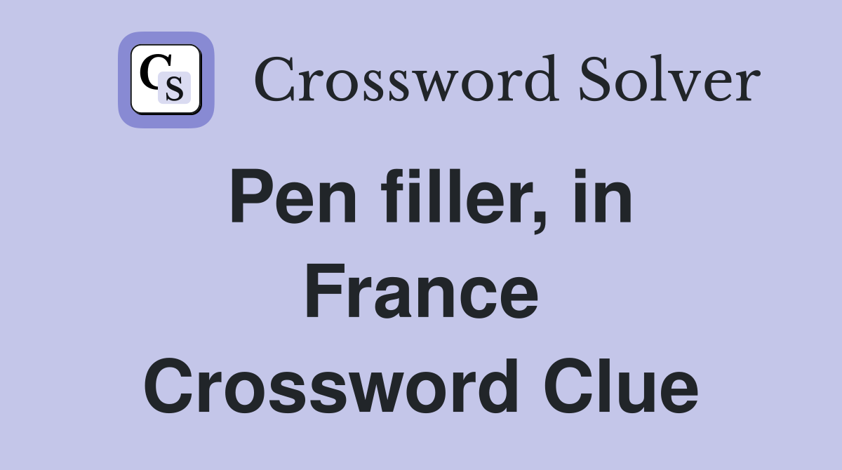 Pen filler, in France Crossword Clue
