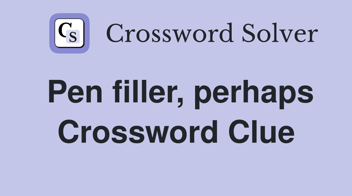 Pen filler, perhaps Crossword Clue