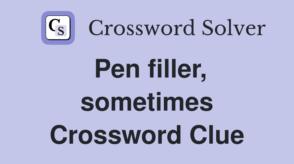 Pen filler, sometimes Crossword Clue